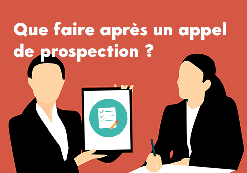 5 choses à faire impérativement après un appel de prospection